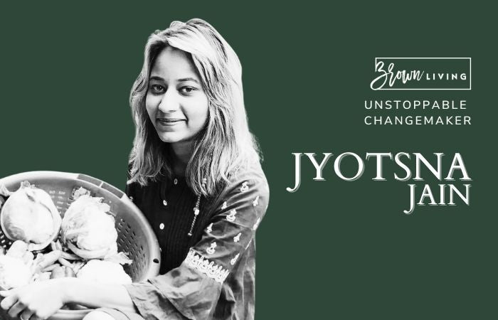 From Witnessing Pollution in Punjab to Living a Sustainable Life: Jyotsna Jain - Brown Living™