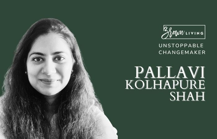 Living with Purpose: Pallavi Kolhapure Shah - Brown Living™