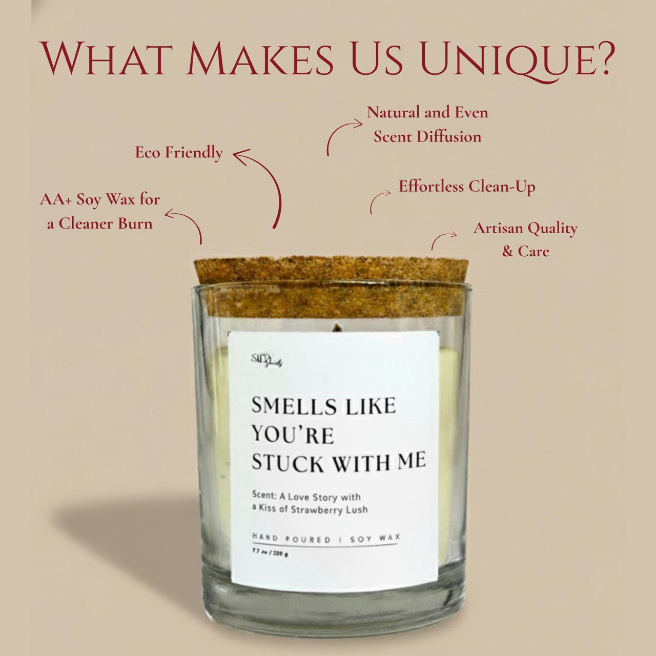Stuck with Me Soy Wax Candle- Scented with Zdore