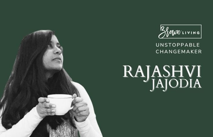 Bringing Shifts in Perspective by Slow Living: Rajashvi Jajodia - Brown Living™