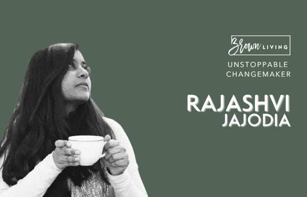 Bringing Shifts in Perspective by Slow Living: Rajashvi Jajodia - Brown Living™