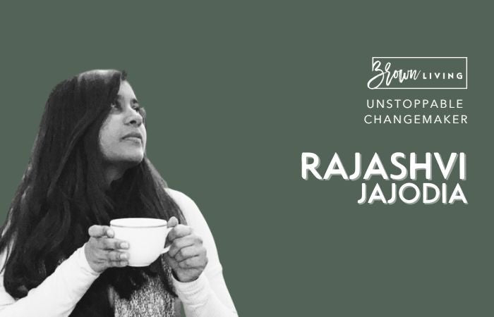 Bringing Shifts in Perspective by Slow Living: Rajashvi Jajodia - Brown Living