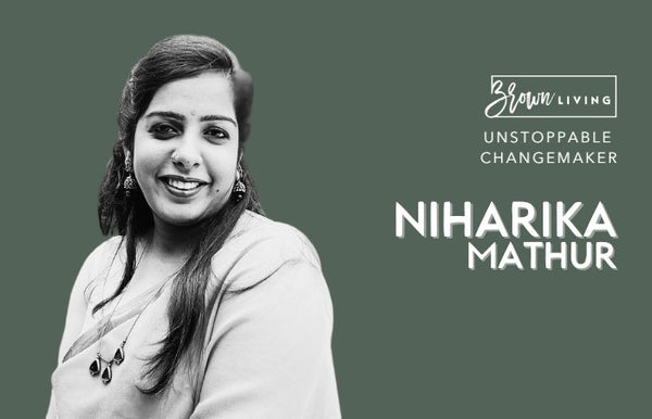 Embracing Sustainability and a Healthier Lifestyle with Niharika Mathur - Brown Living™
