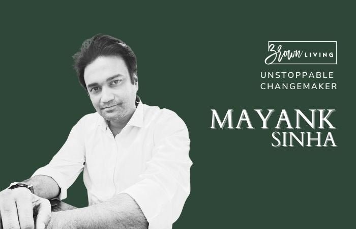 Sustainability, Not Just A Statement But A Lifestyle: Mayank Sinha - Brown Living™
