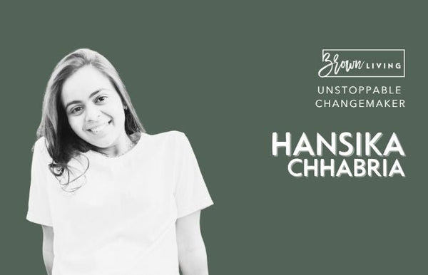 The Experimentive Supporter of Sustainability: Hansika Chhabria - Brown Living™